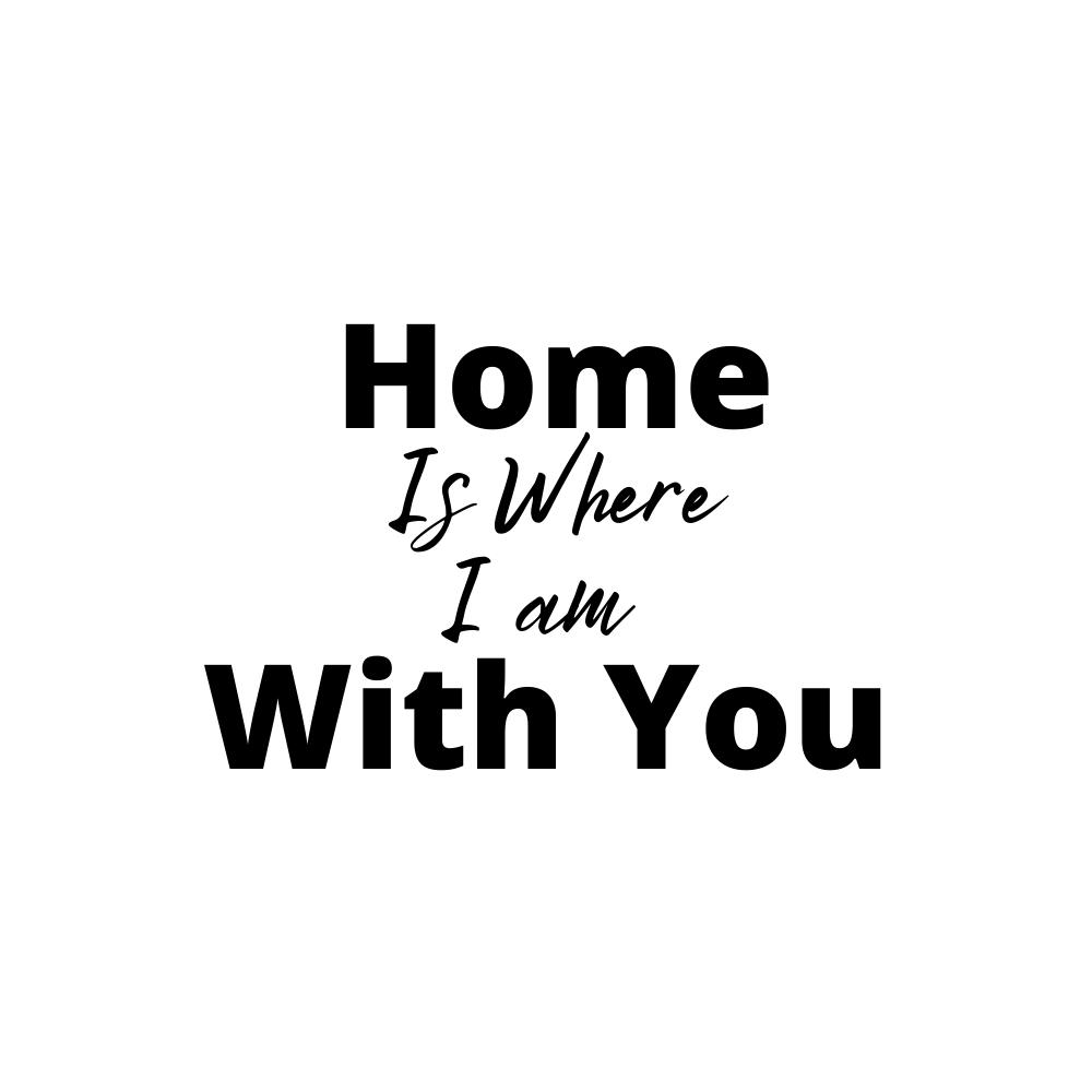 Home is Where I am with You SVG