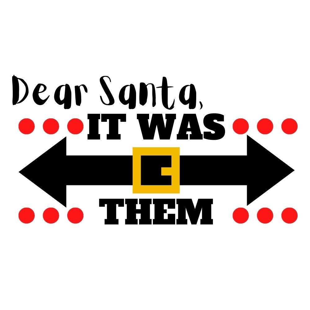 Dear Santa It was Them SVG