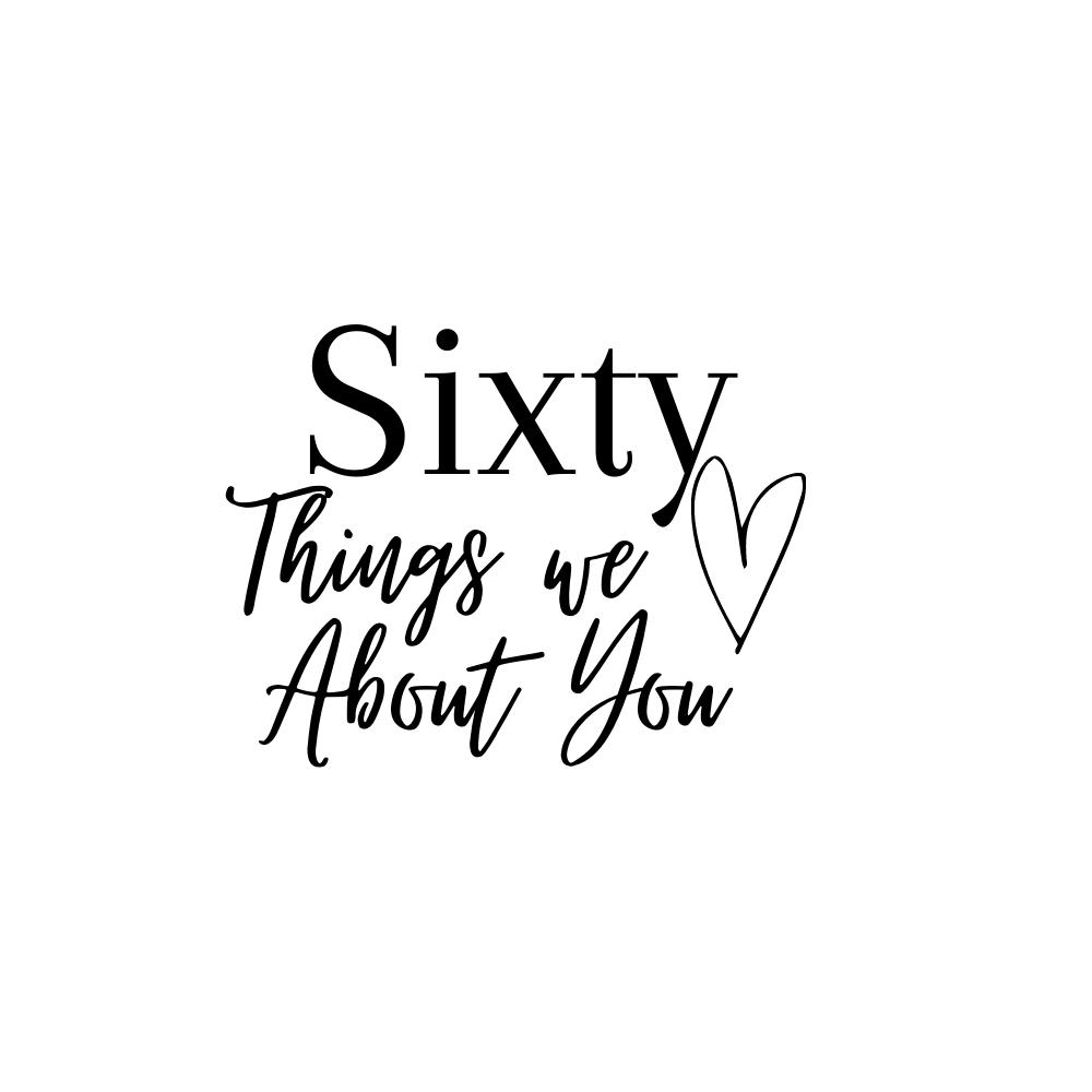 Sixty Things We Love About You SVG